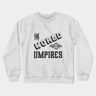 the world needs more umpires Crewneck Sweatshirt